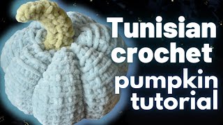 Easy Tunisian crochet pumpkin pattern - Step by step tutorial