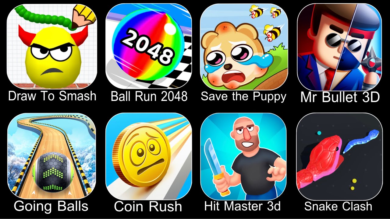 Draw To Smash,Ball Run 2048,Save The Puppy,Mr Bullet 3D,Going Balls,Coin Rush,Hit Master 3D