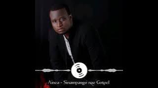 Ainea- Gospel, Sinampango nae Prod Ainea,Kaka, Covenant Studio 0764326219