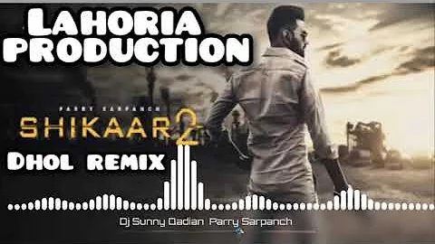 shikaar 2 parry sarpanch |dhol mix |loharia production mix