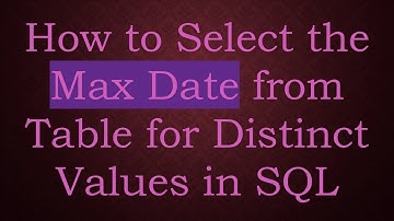 How to Select the Max Date from Table for Distinct Values in SQL