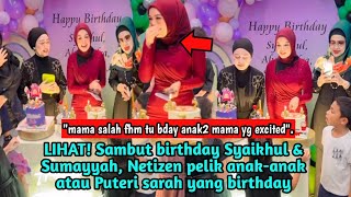 Lihat Sambut Birthday Syaikhul Sumayyah Netizen Pelik Ank2 Atau Puteri Sarah Yg Birthday