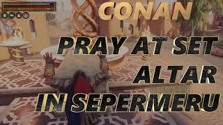 How To Pray at Set Altar in Sepermeru - Conan Exiles