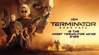 How TERMINATOR: DARK FATE is the WORST Terminator Movie EVER