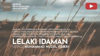 1572. LELAKI IDAMAN | Riyaadhush Shaalihiin | Ustadz Muhammad Nuzul Dzikri