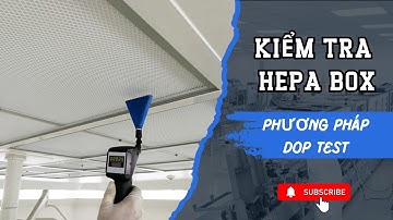 Cách kiểm tra hiệu suất HEPA Box bằng DOP test