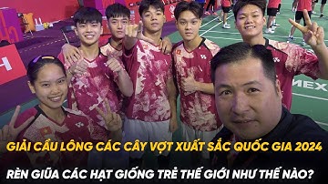 Giải cầu lông các cây vợt xuất sắc quốc gia 2024 rèn giũa các hạt giống trẻ thế giới như thế nào?