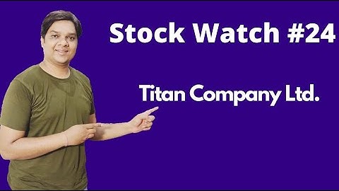 Stock Watch #24 Titan Company Ltd. l Stock Analysis Explained by Yagnesh Patel