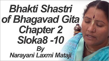 Bhakti Shastri A Systematic Study of Bhagavad Gita Chapter 2 Sloka 8 -10 by Narayani Laxmi Mataji