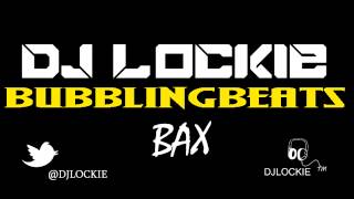 DJ Lockie - Bax (Bubbling Beats)