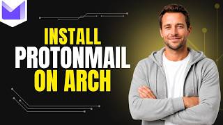 How To Install Proton Mail On Arch [Step By Step Guide]