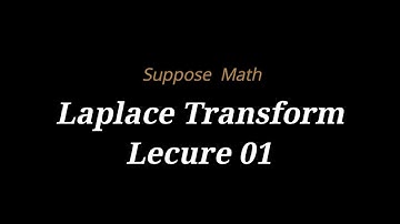 The Laplace Transforms, Lec. 01  | Suppose Math with Akhtar Abbas