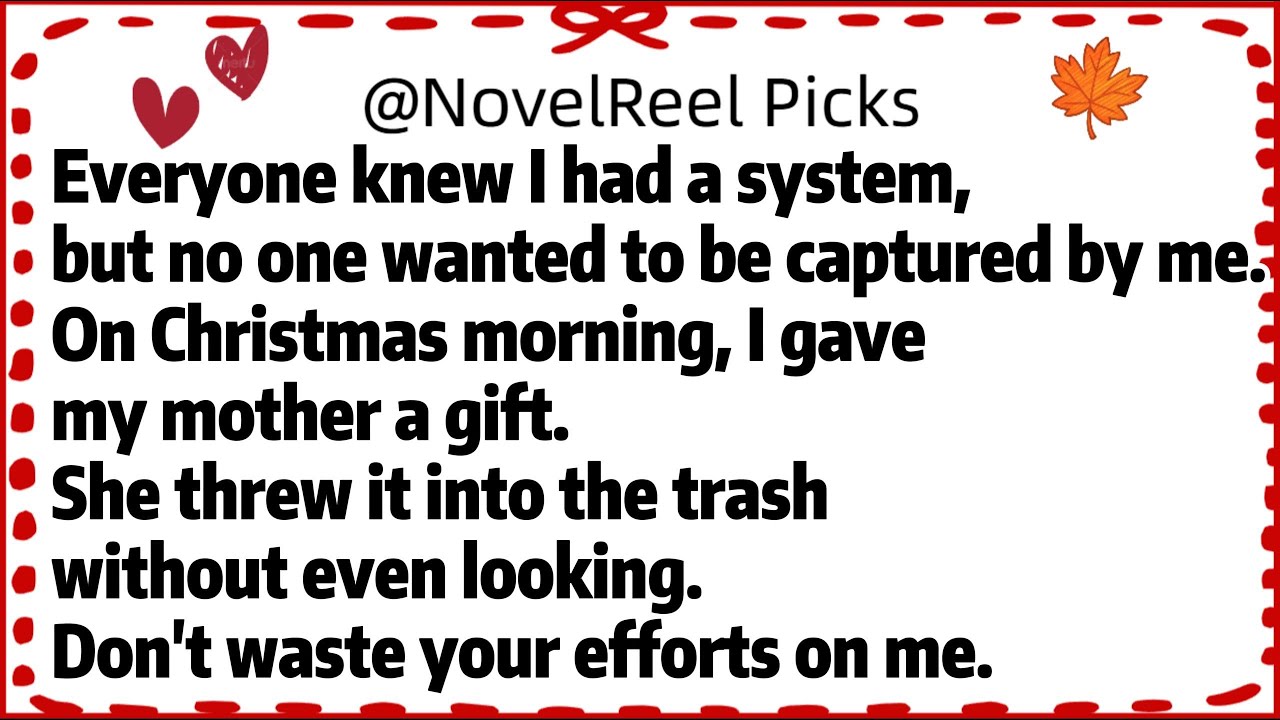 Everyone knew I had a system,but no one wanted to be captured by me.On Christmas morning, I gave my