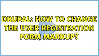 Drupal: How to change the user registration form markup? (3 Solutions!!)