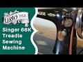Singer 66 Treadle Sewing Machine - How to Set Up & Use