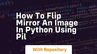 How to flip mirror an image in python using pil