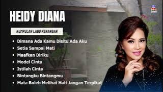 Heidy Diana Kumpulan Lagu Kenangan | Dimana Ada Kamu Disitu Ada Aku, Setia Sampai Mati
