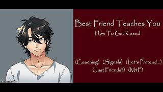 Best Friend Teaches You How To Get Kissed [ASMR Roleplay] [M4F]