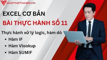 Hướng dẫn giải bài tập thực hành Excel cơ bản 11 - Thực hành xử lý logic, hàm dò - Daotaotinhoc.vn