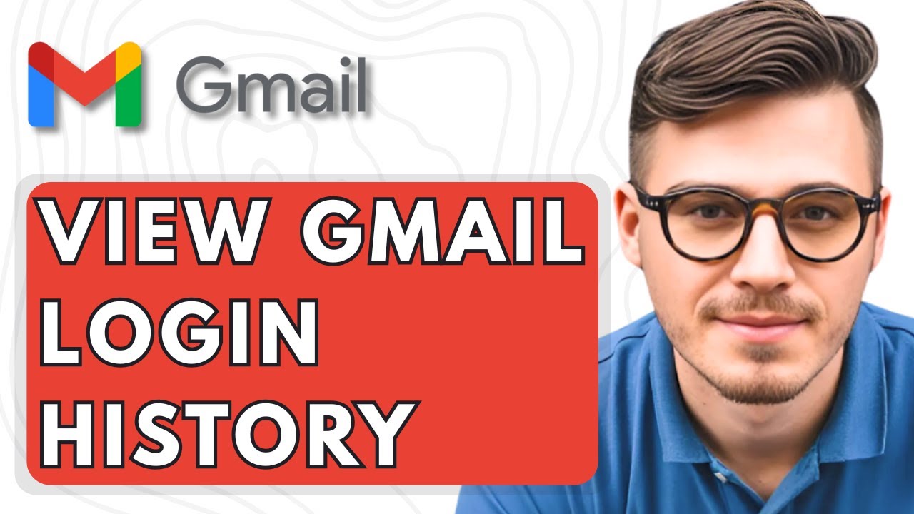How To View Gmail Login History [2025 Guide]