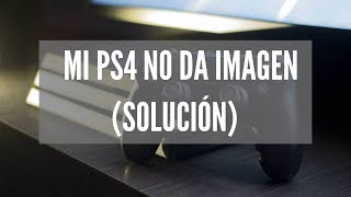 PS4 no muestra imagen (solución alternativa )