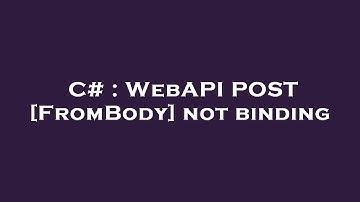 C# : WebAPI POST [FromBody] not binding