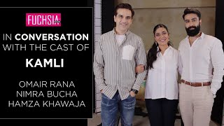 In Conversation with the cast of Kamli | Omair Rana | Nimra Bucha | Hamza Khawaja | FUCHSIA Details