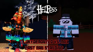 [ HELPESS...? GAMEPLAY ] LUKYDEMON/LD Vs. MAX LAST MAN STANDING