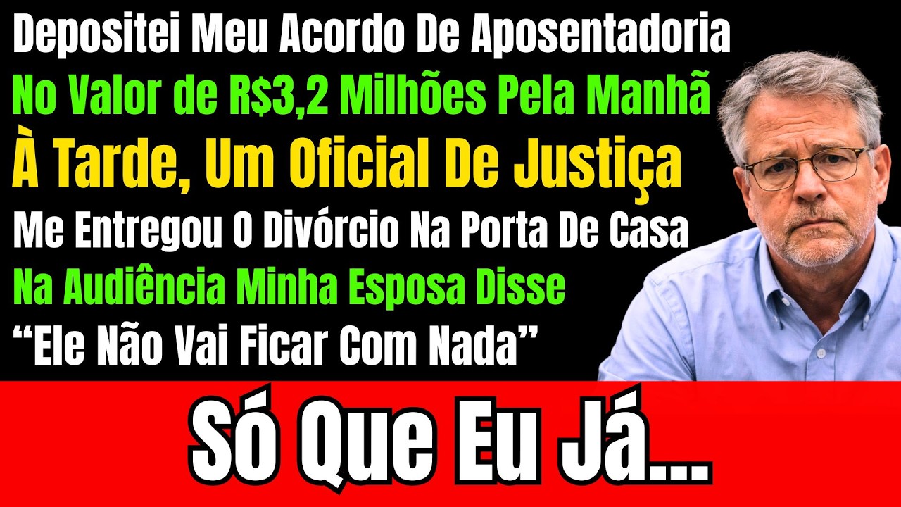 Depositei R$3,2 Milhões Pela Manhã—À Tarde Fui Intimado E Ela Disse: “Ele Não Fica Com Nada”