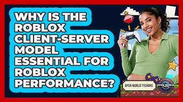 Why Is The Roblox Client-server Model Essential For Roblox Performance? - Open World Tycoons