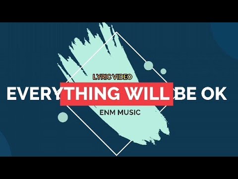 Watch EVERYTHING WILL BE OK(LYRIC VIDEO)~ENM on YouTube Watch EVERYTHING WILL BE OK(LYRIC VIDEO)~ENM on YouTube