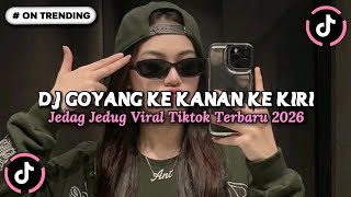 DJ GOYANG KE KANAN KE KIRI REMIX FULL BASS DROP SIUL GACOR VIRAL TIKTOK TERBARU 2026 YG KALIAN CARI!