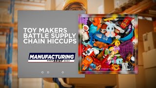 Full Toy Makers Battle Supply Chain Hiccups Update