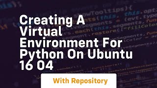 Creating a virtual environment for python on ubuntu 16 04