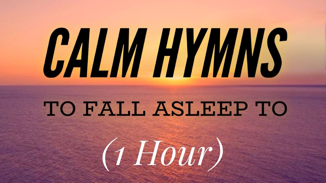 1 Hour of Calm Hymns to Fall Asleep To (Hymn Compilation)