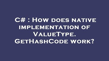 C# : How does native implementation of ValueType.GetHashCode work?