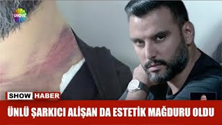 Ünlü şarkıcı Alişan da estetik mağduru oldu Resimi