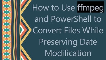 How to Use ffmpeg and PowerShell to Convert Files While Preserving Date Modification