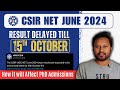 CSIR NET Result Delayed till October 15th | How it will Affect PhD Admissions | June 2024