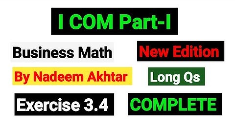 Exercise 3.4 Long Qs | I.COM Part-I Business Math By Nadeem Akhtar |