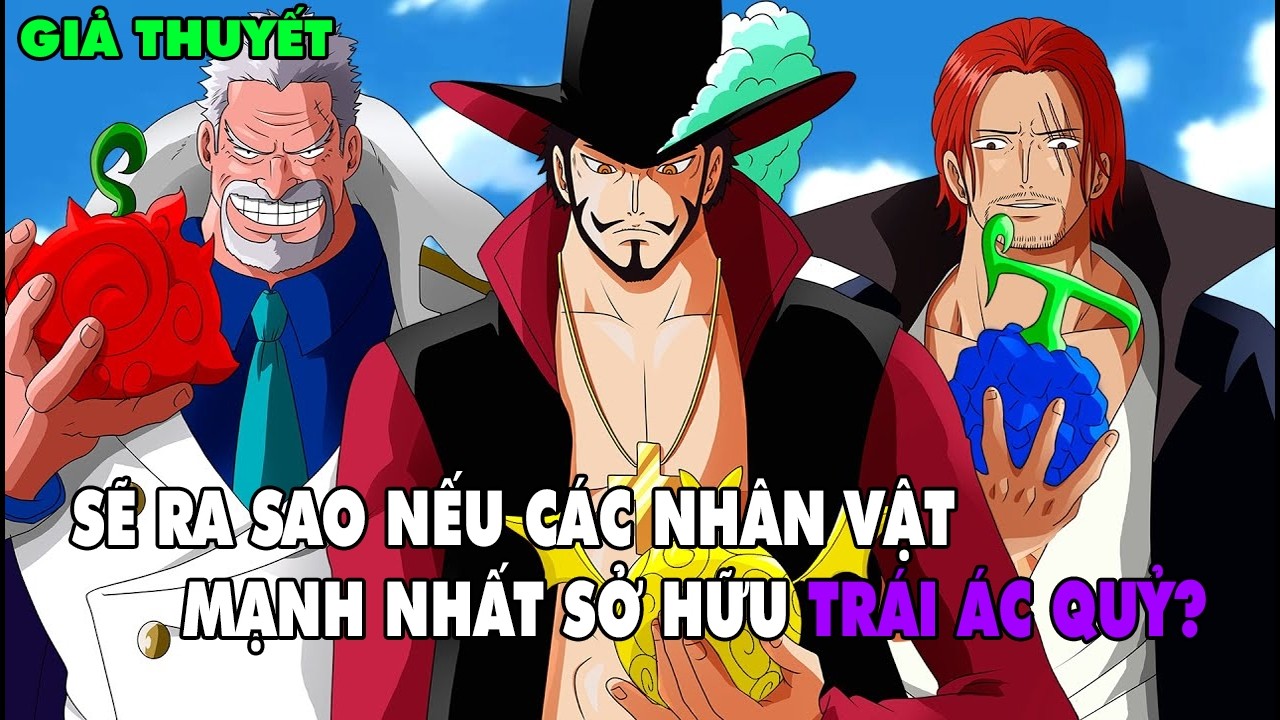 SẼ RA SAO NẾU CÁC NHÂN VẬT MẠNH NHẤT SỞ HỮU TRÁI ÁC QUỶ? GIẢI THÍCH TRONG 15 PHÚT