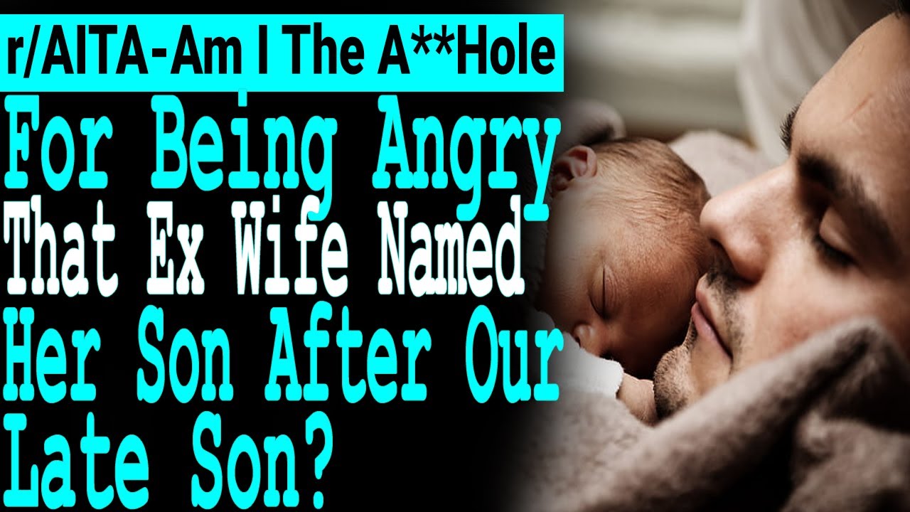 AITA For Being Angry That Ex Wife Named Her Son After Our Late Son? [Reddit Relationships Advice]