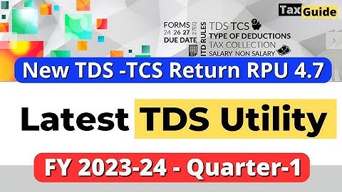 New e-TDS/TCS return RPU version 4.7 for FY 2023-24 Q1 released | How to download latest TDS RPU 4.7
