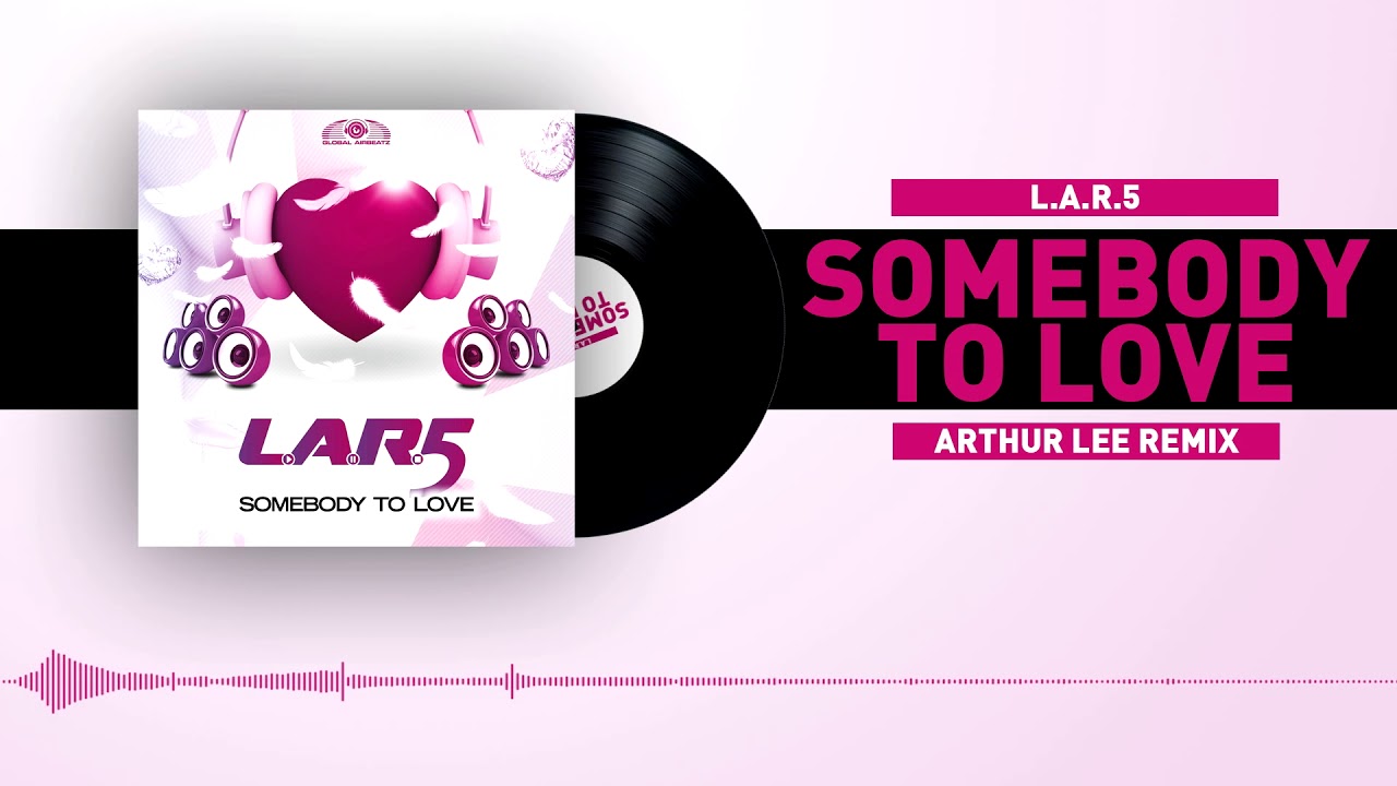 L.A.R.5 - Somebody To Love (Arthur Lee Remix) [Global Airbeatz / Zooland Music]