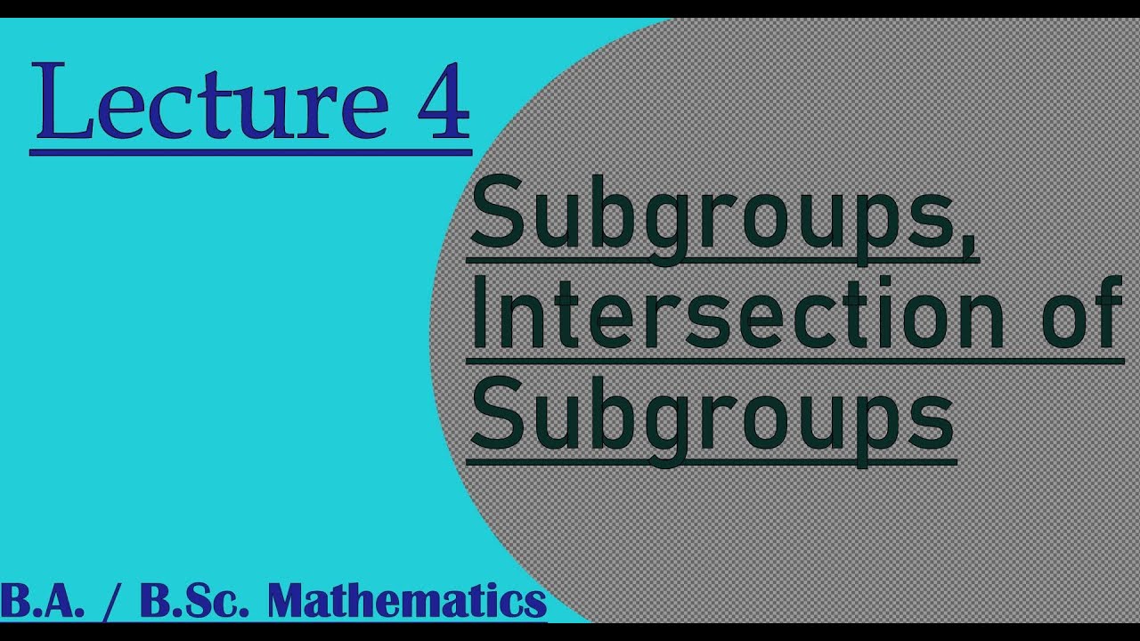 Lecture 4 || Subgroups, Intersection of Subgroups || B.A. / B.Sc. Mathematics
