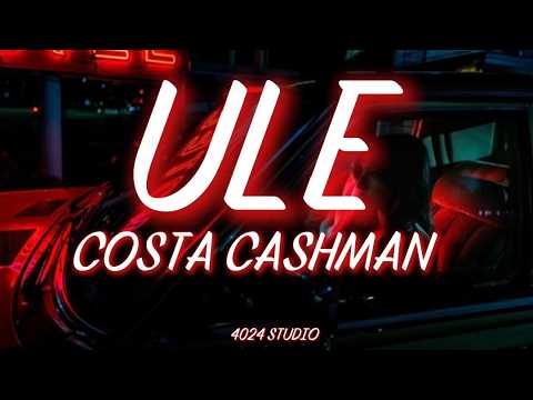 COSTA CASHMAN - ULE (Lyrics)