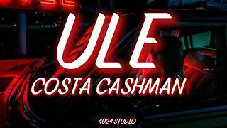 Costa Cashman - Ule Lyrics
