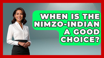 When Is The Nimzo-Indian A Good Choice? - The Chess Codex