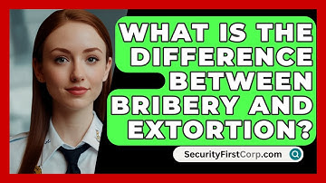 What Is the Difference Between Bribery and Extortion? - SecurityFirstCorp.com