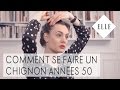 Tuto : Comment se faire un chignon années 50 I ELLE Coiffure